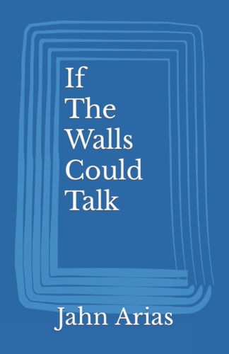 If The Walls Could Talk Poetry of the Mind, Body, and Soul