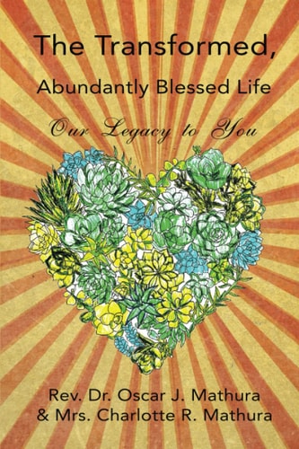 The Transformed, Abundantly Blessed Life Our Legacy to You