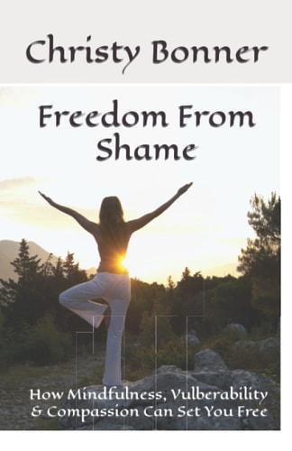 Freedom From Shame: How Mindfulness, Vulberability & Compassion Can Set You Free