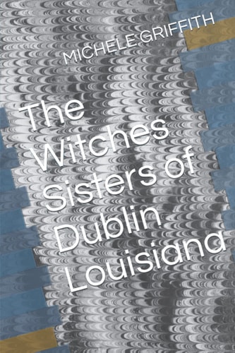 The Witches Sisters of Dublin Louisiana