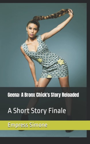 Geena A Bronx Chick's Story Reloaded: (A Short Story Finale)
