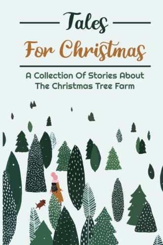 Tales For Christmas A Collection Of Stories About The Christmas Tree Farm