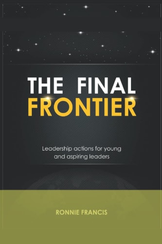 The Final Frontier Leadership Actions for Young and Aspiring Leaders