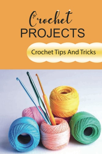 Crochet Projects Crochet Tips And Tricks