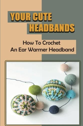 Your Cute Headbands How To Crochet An Ear Warmer Headband