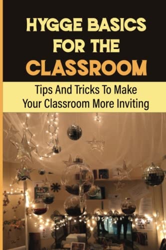 Hygge Basics For The Classroom Tips And Tricks To Make Your Classroom More Inviting