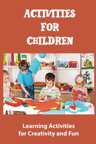 Activities for Children Learning Activities for Creativity and Fun