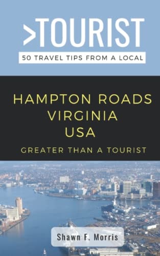 Greater Than a Tourist-Hampton Roads Virginia USA 50 Travel Tips from a Local