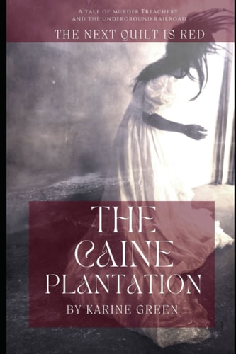 The Caine Plantation: The Next Quilt is Red A tale of murder treachery and the underground railroad