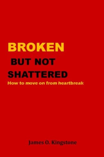 Broken But Not Shattered How To Move On From Heartbreak