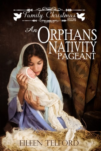 An Orphans Nativity Pageant (Family Christmas Stories, Book 3)