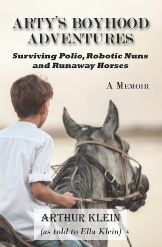 Arty's Boyhood Adventures Surviving Polio, Robotic Nuns and Runaway Horses