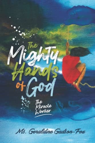The Mighty Hands of God The Miracle Worker