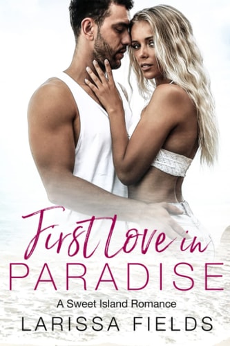 First Love In Paradise A Sweet Island Romance (Fresca La Vida Book 4)