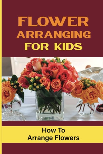 Flower Arranging For Kids How To Arrange Flowers