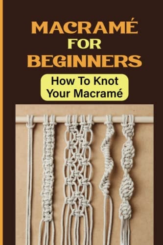 Macramé For Beginners How To Knot Your Macramé