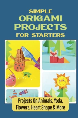 Simple Origami Projects For Starters Projects On Animals, Yoda, Flowers, Heart Shape & More