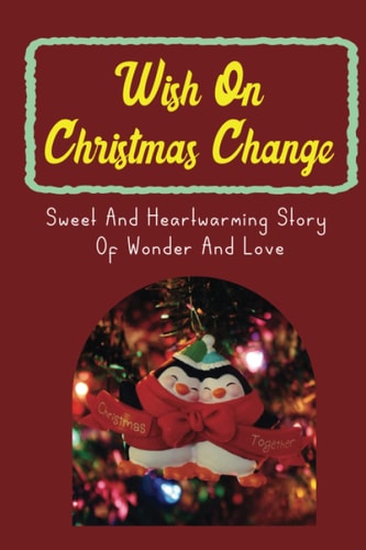 Wish On Christmas Change Sweet And Heartwarming Story Of Wonder And Love