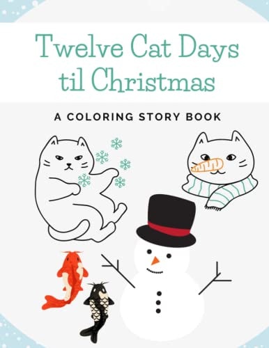 Twelve Cat Days Til Christmas A Coloring Story Book