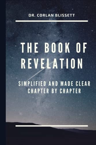 The Book of Revelation Simplified and Made Clear Chapter by Chapter