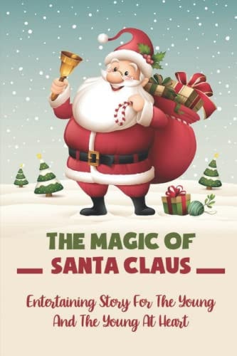 The Magic Of Santa Claus Entertaining Story For The Young And The Young At Heart
