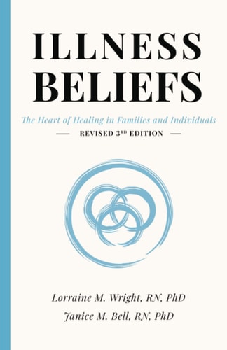 Illness Beliefs The Heart of Healing in Families and Individuals