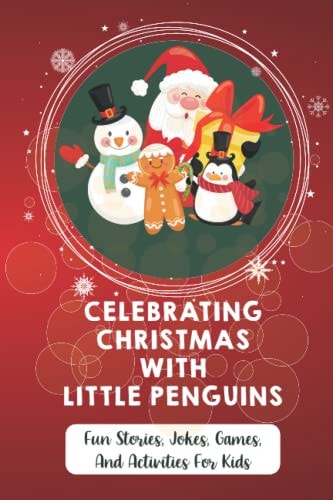 Celebrating Christmas With Little Penguins Fun Stories, Jokes, Games, And Activities For Kids