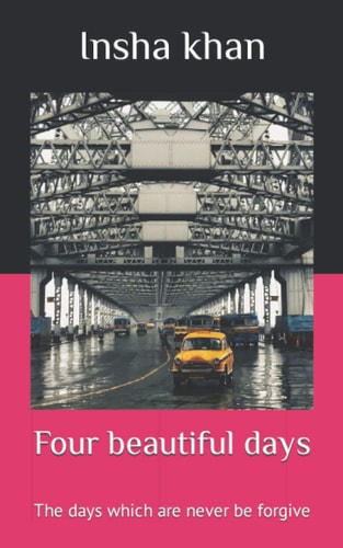 Four Beautiful Days The Days which are Never be Forgive