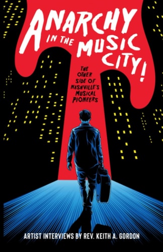 Anarchy In The Music City! The Other Side of Nashville's Musical Pioneers