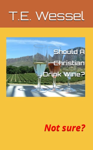 Should A Christian Drink Wine? Not Sure?