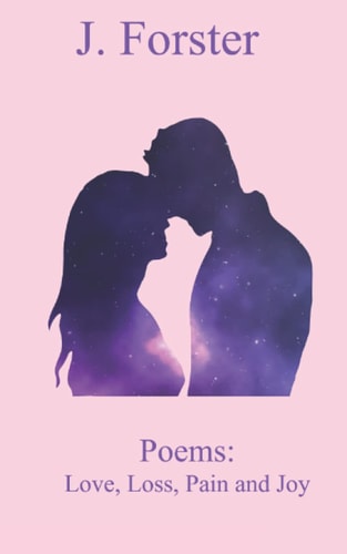 Poems Love, Loss, Pain and Joy
