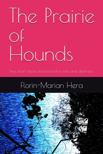 The Prairie of Hounds Two short-stories intertwined in mist and darkness.