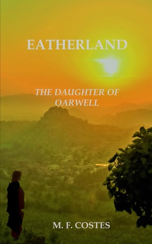 Eatherland - The Daughter of Oarwell A Tale of a Kingdom and Its People