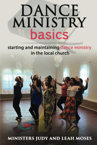 Dance Ministry Basics Starting and Maintaining Dance Ministries