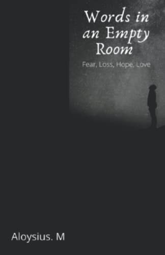 Words in an Empty Room Fear, Loss, Hope, Love