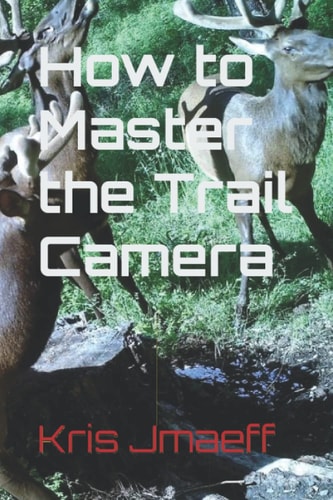 How to Master the Trail Camera
