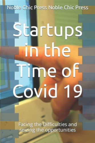 Startups in the Time of Covid 19 Facing the Difficulties and Seizing the Opportunities