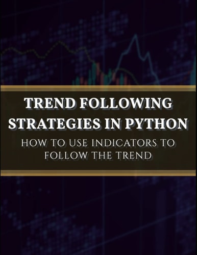 Trend Following Strategies in Python How to Use Indicators to Follow the Trend.