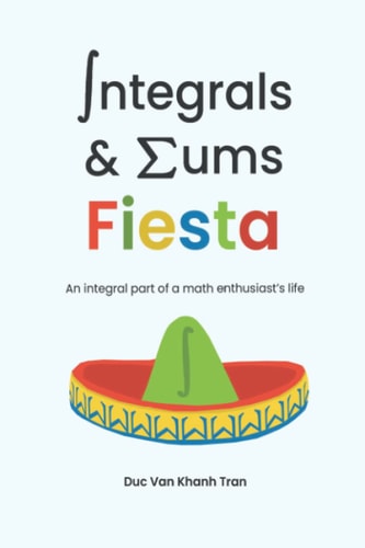 Integrals and Sums Fiesta An Integral Part of a Math Enthusiast's Life