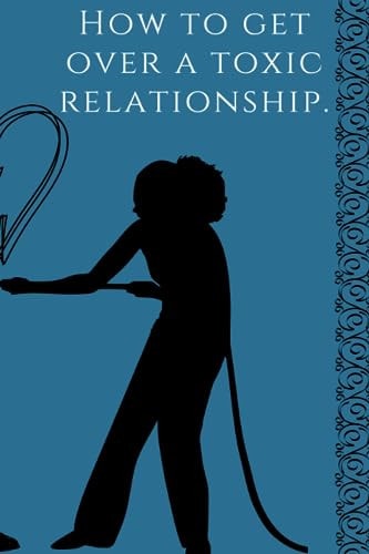 How to Get Over a Toxic Relationship, A Self-help Book by Gerges Zakka