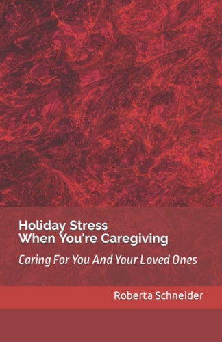 Holiday Stress When You're Caregiving: Caring For You And Your Loved Ones