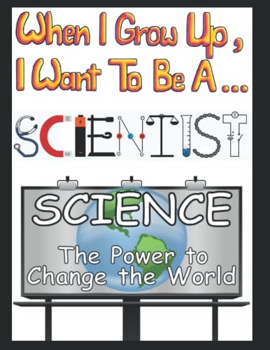 When I Grow Up I Want to be a Scientist