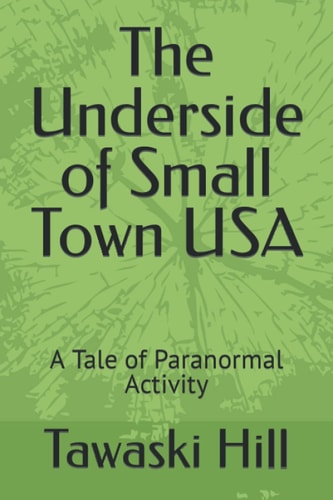 The Underside of Small Town USA A Tale of Paranormal Activity