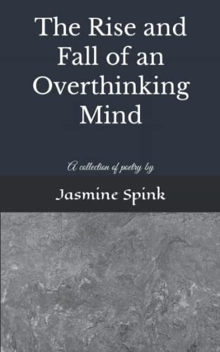 The Rise and Fall of an Overthinking Mind Jasmine Spink