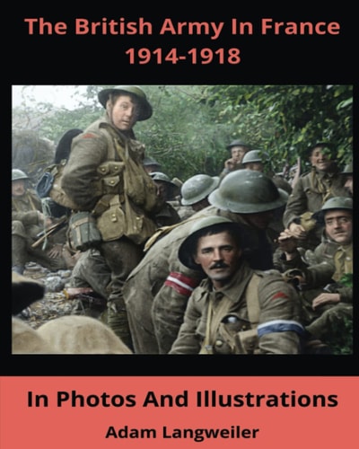 The British Army In France 1914-1918 In Pictures And Illustrations