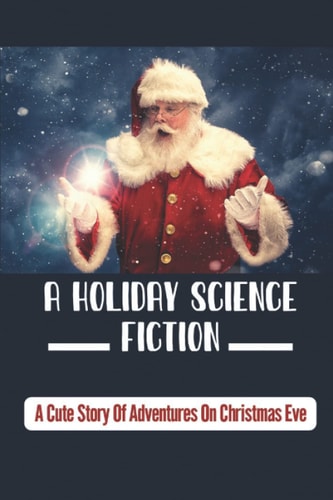 A Holiday Science Fiction A Cute Story Of Adventures On Christmas Eve