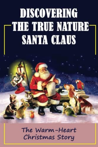 Discovering The True Nature Santa Claus The Warm-Heart Christmas Story