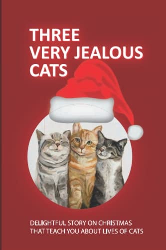Three Very Jealous Cats Delightful Story On Christmas That Teach You About Lives Of Cats