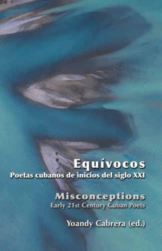 Equívocos / Misconceptions. Early 21st Century Cuban Poets. Bilingual Anthology
