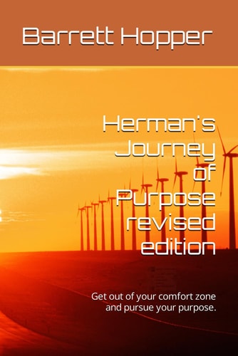 HERMAN'S JOURNEY OF PURPOSE REVISED EDITION Get Out of Your Comfort Zone and Pursue Your Purpose